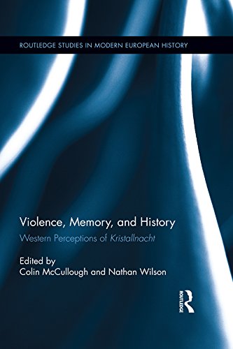 Violence, Memory, and History: Western Perceptions of Kristallnacht (Routledge Studies in Modern European History)
