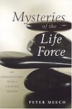 Mysteries of the Life Force: My Apprenticeship with a Chi Kung Master