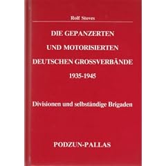 Die gepanzerten und motorisierten deutschen Gro�verb�nde. Divisionen und selbst�ndige Brigaden 1935 - 1945