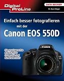 Digital ProLine: Einfach besser fotografieren mit der Canon EOS 550D - Kyra S�nger