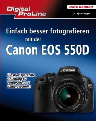 Data Becker Digital ProLine: Einfach besser fotografieren mit der Canon EOS 550D