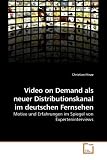 Video on Demand als neuer Distributionskanal im deutschen Fernsehen: Motive und Erfahrungen im Spiegel von Experteninterviews