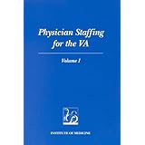 Physician Staffing for the VA: Volume I by Committee to Develop Methods Useful to the Department of Veteran Affairs in Estimating Its Physician Requirements, Institute of Medicine and Joseph Lipscomb