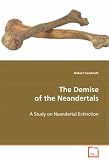 The Demise of the Neandertals: A Study on Neandertal Extinction