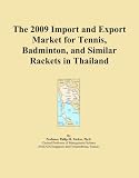 The 2009 Import and Export Market for Tennis, Badminton, and Similar Rackets in Thailand