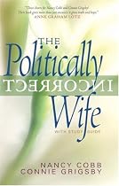 The Politically Incorrect Wife: God's Plan for Marriage Still Works Today