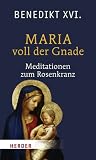 Maria voll der Gnade: Meditationen zum Rosenkranz