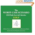 The Worst-Case Scenario 2010 Daily Survival Calendar: Golf: A Daily Guide to Surviving Life on the Dangerous Green by David Borgenicht and Joshua Piven