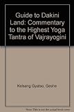 Guide to dakini land : a commentary to the highest yoga tantra practice of vajrayogini