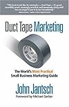 Duct Tape Marketing: The World's Most Practical Small Business Marketing Guide