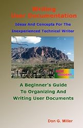 Writing User Documentation: A Beginner's Guide To Organizing And Writing User Documents