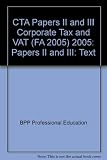 CTA, for exams in 2006. Papers II and III, Corporation tax (FAs 2005) : study text