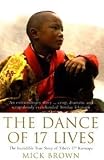 The Dance of 17 Lives: The Incredible True Story of Tibets 17th Karmapa