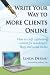 Write Your Way to More Clients Online: How to craft captivating content for newsletters, blogs and social media