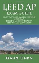 LEED AP Exam Guide: Study Materials, Sample Questions, Mock Exam, Building LEED Certification (LEED-NC) and Going Green