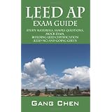 LEED AP Exam Guide: Study Materials, Sample Questions, Mock Exam, Building LEED Certification (LEED-NC) and Going Greenby Gang Chen