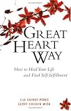 The Great Heart Way: How To Heal Your Life and Find Self-Fulfillment
