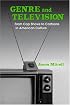Genre and Television: From Cop Shows to Cartoons in American Culture