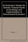 An evaluation toolbox for schools : a practical guide to the design and implementation of school-based evaluation