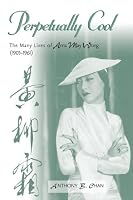 Perpetually Cool: The Many Lives of Anna May Wong (1905-1961) (Filmmakers Series)