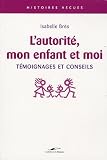 L'autorit�, mon enfant et moi : T�moignages et conseils