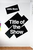 Title of the Show - Julia Born