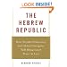 The Hebrew Republic: How Secular Democracy and Global Enterprise Will Bring Israel Peace At Last