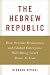 The Hebrew Republic: How Secular Democracy and Global Enterprise Will Bring Israel Peace At Last