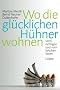 Wo die gl�cklichen H�hner wohnen: Vom richtigen und vom falschen Essen