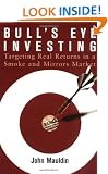 Bull's Eye Investing: Targeting Real Returns in a Smoke and Mirrors Market