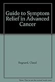 A guide to sympton relief in advanced cancer