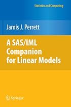 A SAS/IML Companion for Linear Models (Statistics and Computing) A SAS/IML Companion for Linear Models (Statistics and Computing)