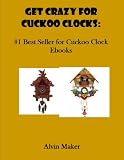 Get Crazy for Cuckoo Clocks- #1 Best Seller for Cuckoo Clock Ebooks
