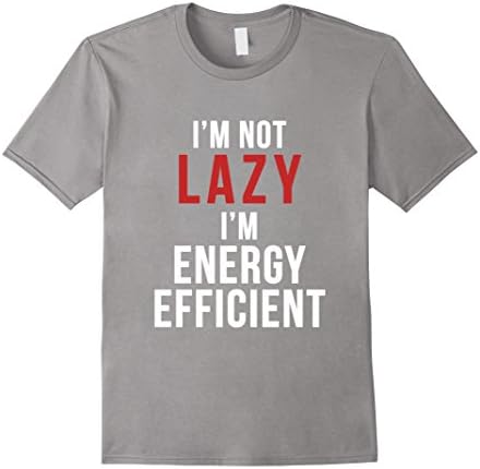 Men's Featured: I'm not Lazy I'm energy efficient funny T shirt Medium Slate
