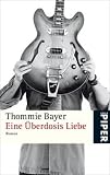 Eine �berdosis Liebe - Thommie Bayer