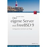 Der eigene Server mit FreeBSD 9: Konfiguration, Sicherheit und Pflegevon "Benedikt Nie�en"