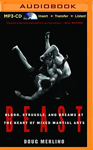 Beast: Blood, Struggle, and Dreams at the Heart of Mixed Martial Arts, by Doug Merlino