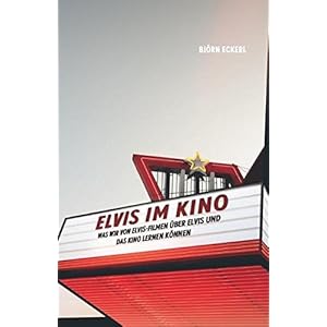 Elvis im Kino: Was wir von Elvis-Filmen über Elvis und das Kino lernen können. (Nexus)