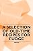 A Selection of Old-Time Recipes for Fudge