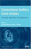 Computational Auditory Scene Analysis: Principles, Algorithms, and Applications