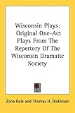 Wisconsin Plays: Original One-Act Plays from the Repertory of the Wisconsin Dramatic Society