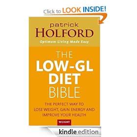 The Low-GL Diet Bible: The perfect way to lose weight, gain energy and improve your health: The Healthy Way to Lose Fat Fast, Gain Energy and Feel Superb