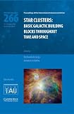 Star clusters : basic galactic building blocks throughout time and space : proceedings of the 266th symposium of the International Astronomical Union held in Rio de Janeiro, Brazil, 10-14 August 2009
