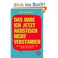 Das habe ich jetzt akustisch nicht verstanden: und 99 andere S�tze, mit denen man durchs Leben kommt