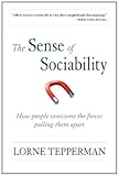 The sense of sociability : how people overcome the forces pulling them apart