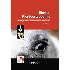 Illusion Pferdeosteopathie: Von ausgerenkten Wirbeln und anderen M�rchen