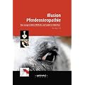 Illusion Pferdeosteopathie: Von ausgerenkten Wirbeln und anderen M�rchen