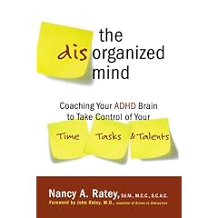 The Disorganized Mind: Coaching Your ADHD Brain to Take Control of Your Time, Tasks, and Talents