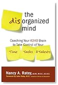 The Disorganized Mind: Coaching Your ADHD Brain to Take Control of Your Time, Tasks, and Talents