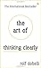 The Art of Thinking Clearly: Better Thinking, Better Decisions